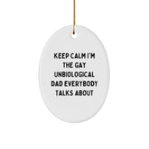 Funny Unbiological Dad Gifts for Him - Oval Ornament, Keep Calm I'm The Gay Unbiological Dad Everybody Talks About, Christmas Unique - Image 1